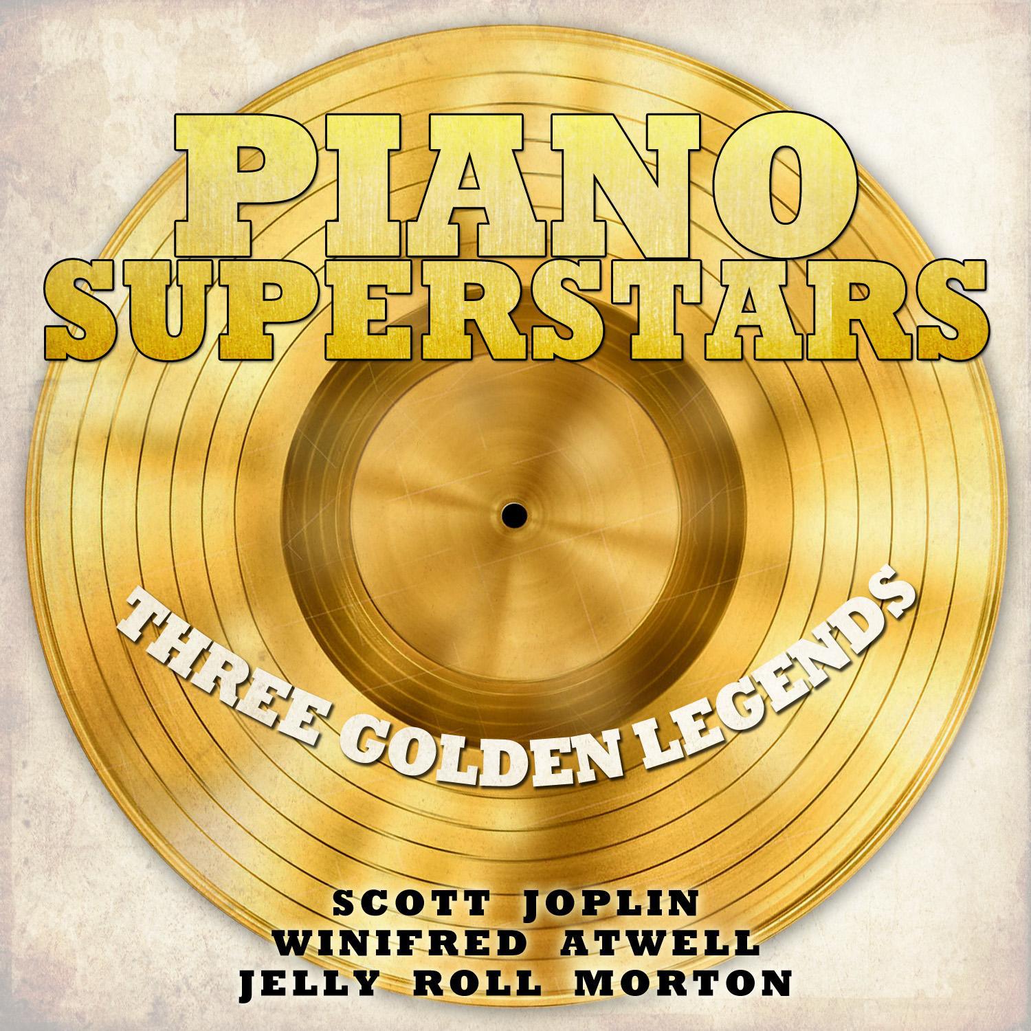 Piano Superstars, Three Golden Legends - Scott Joplin, Winifred Atwell, Jelly Roll Morton专辑