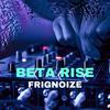 Frignoize - Beta Rise