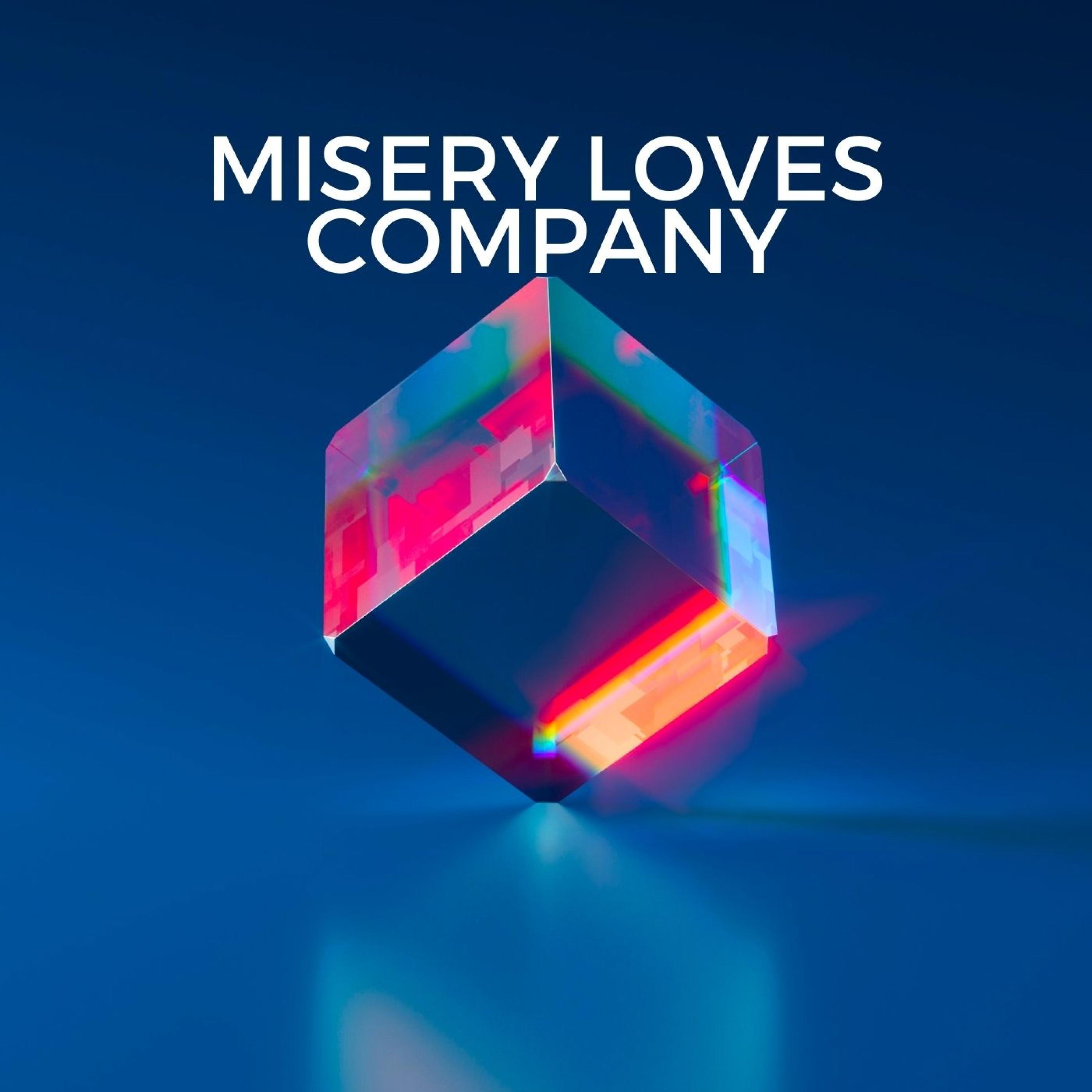 Misery loves Company