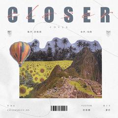 Closer【翻自The Chanismokers】