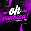 DJ BIEL GSN - OH VANESSA! (feat. MC RODRIGO DO CN & MC RD)