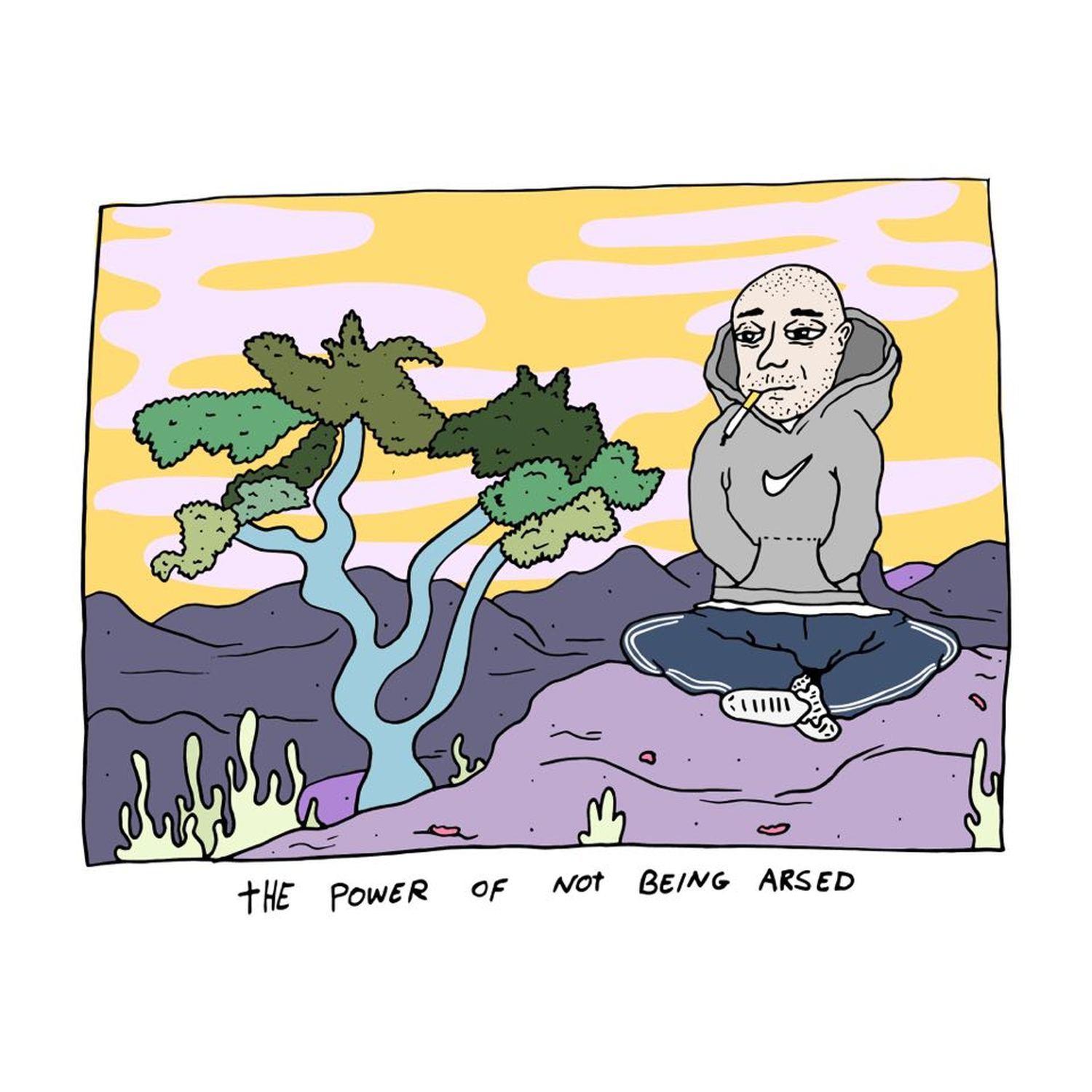 The Power Of Not Being Arsed