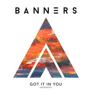 Got It in You (Acoustic) - Banners (HT Instrumental) 无和声伴奏 （升5半音）