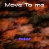 Pasha - Move To Me