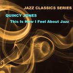Jazz Classics Series: This Is How I Feel About Jazz专辑