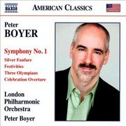 Peter Boyer: Symphony No 1 / Silver Fanfare / Festivities / Three Olympians / Celebration Overture