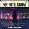 Sharan Kumar - Enge Enathu Kavithai - Rainy Lofi