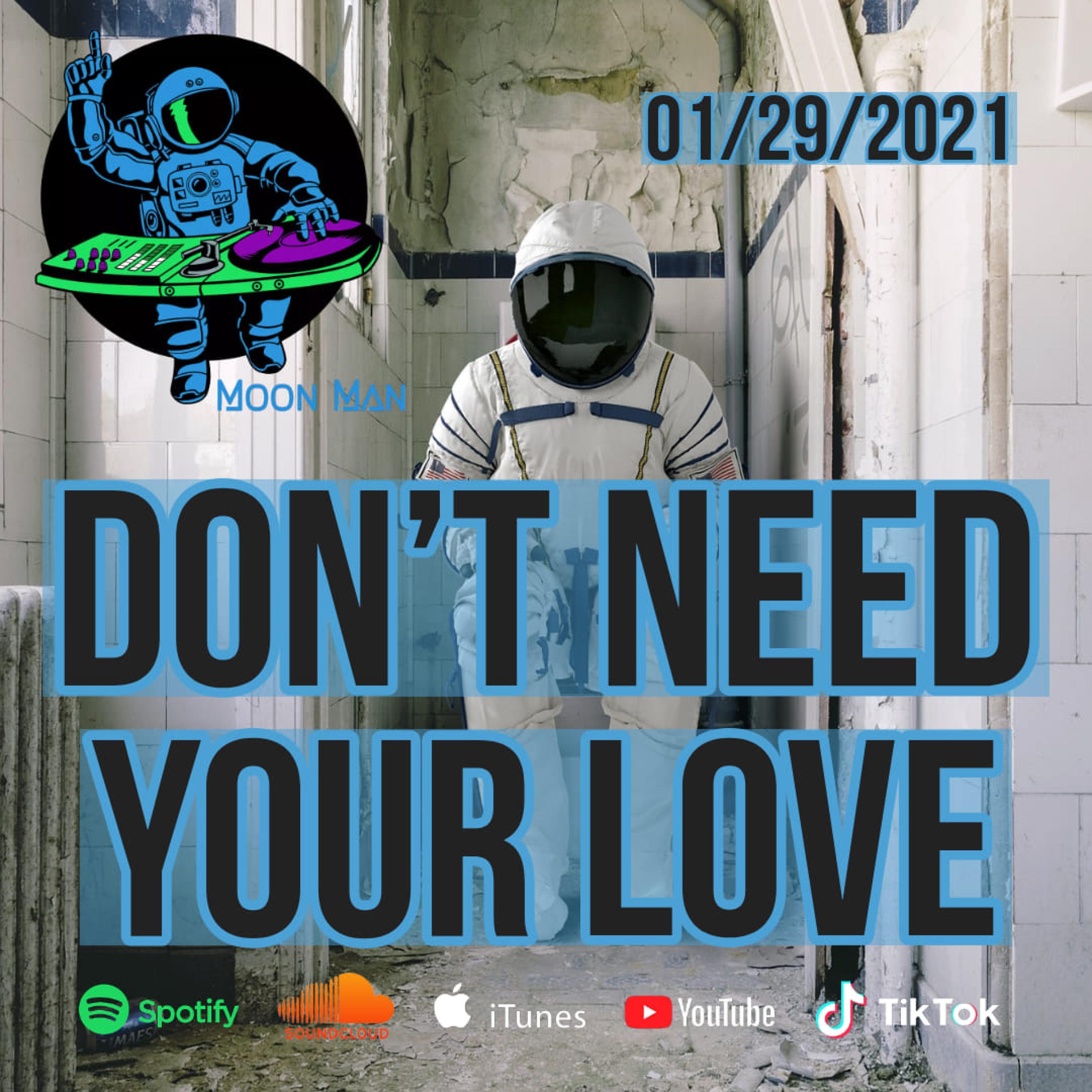 Don't need your love