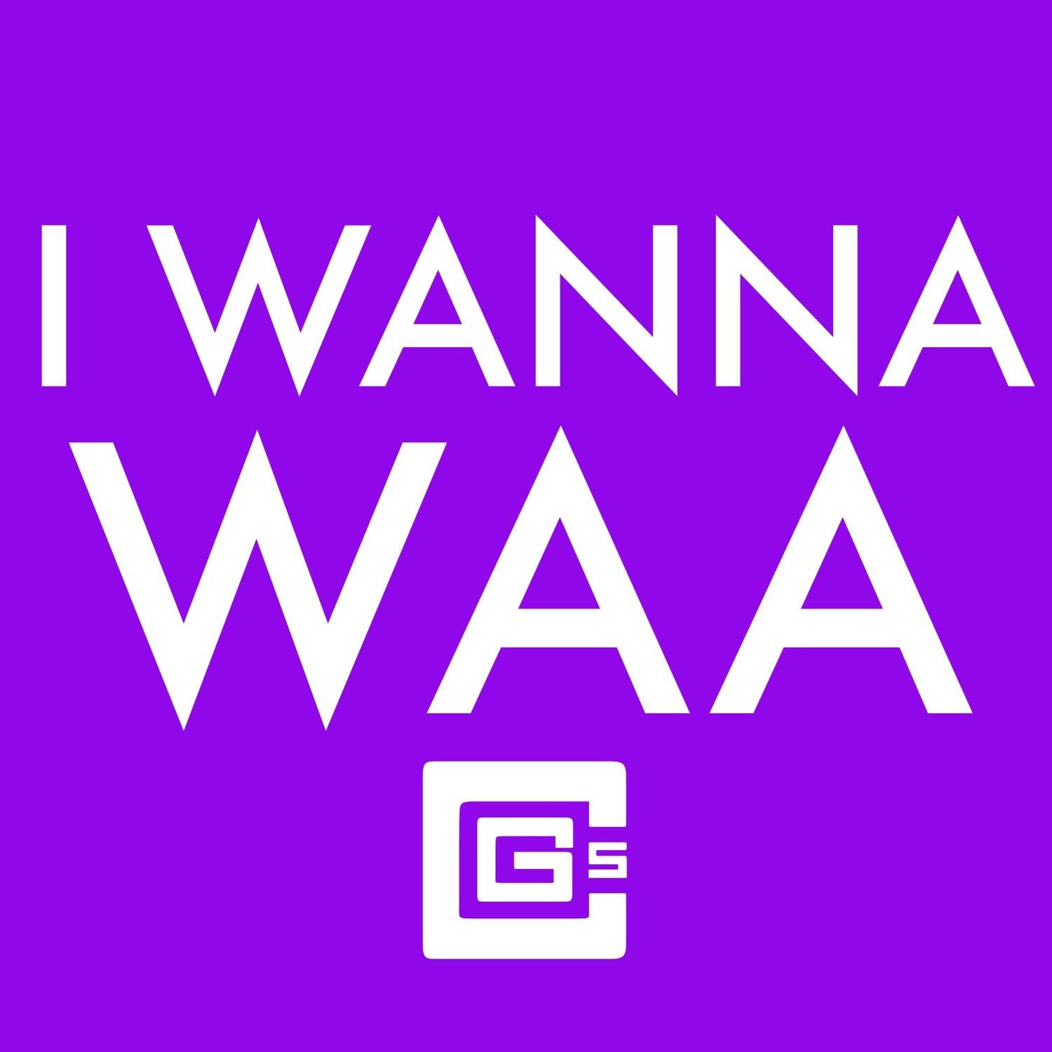 I Wanna Waa