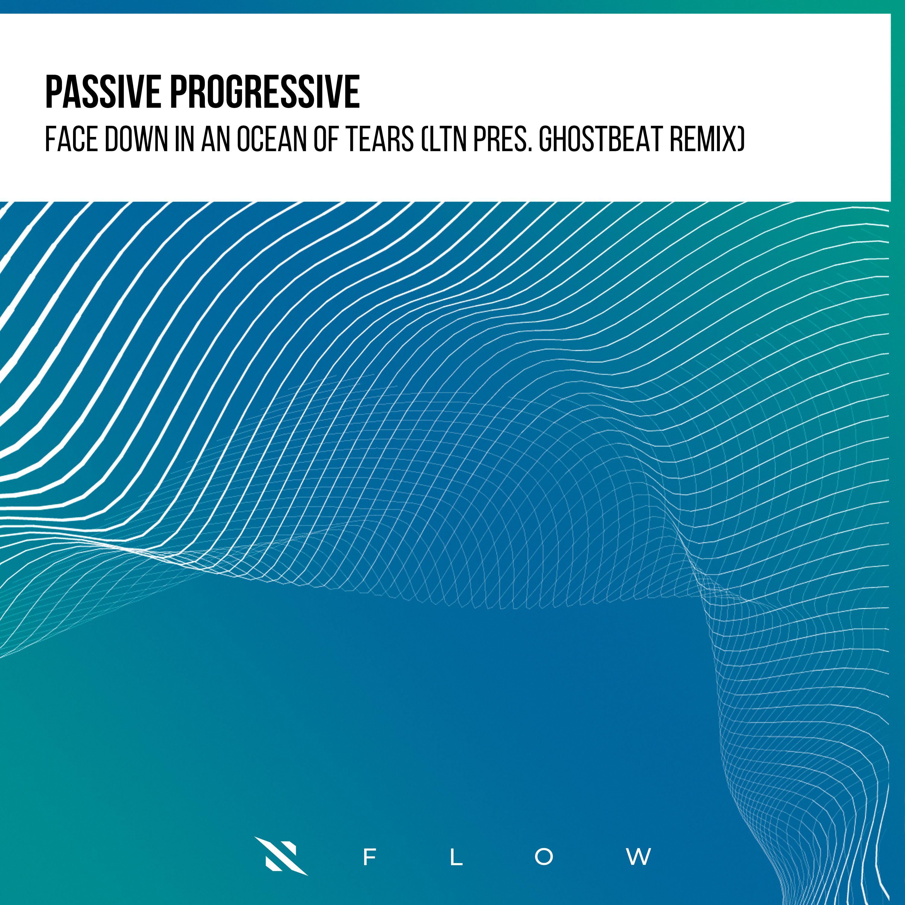 Passive Progressive - Face Down In An Ocean Of Tears (LTN, Ghostbeat Remix)