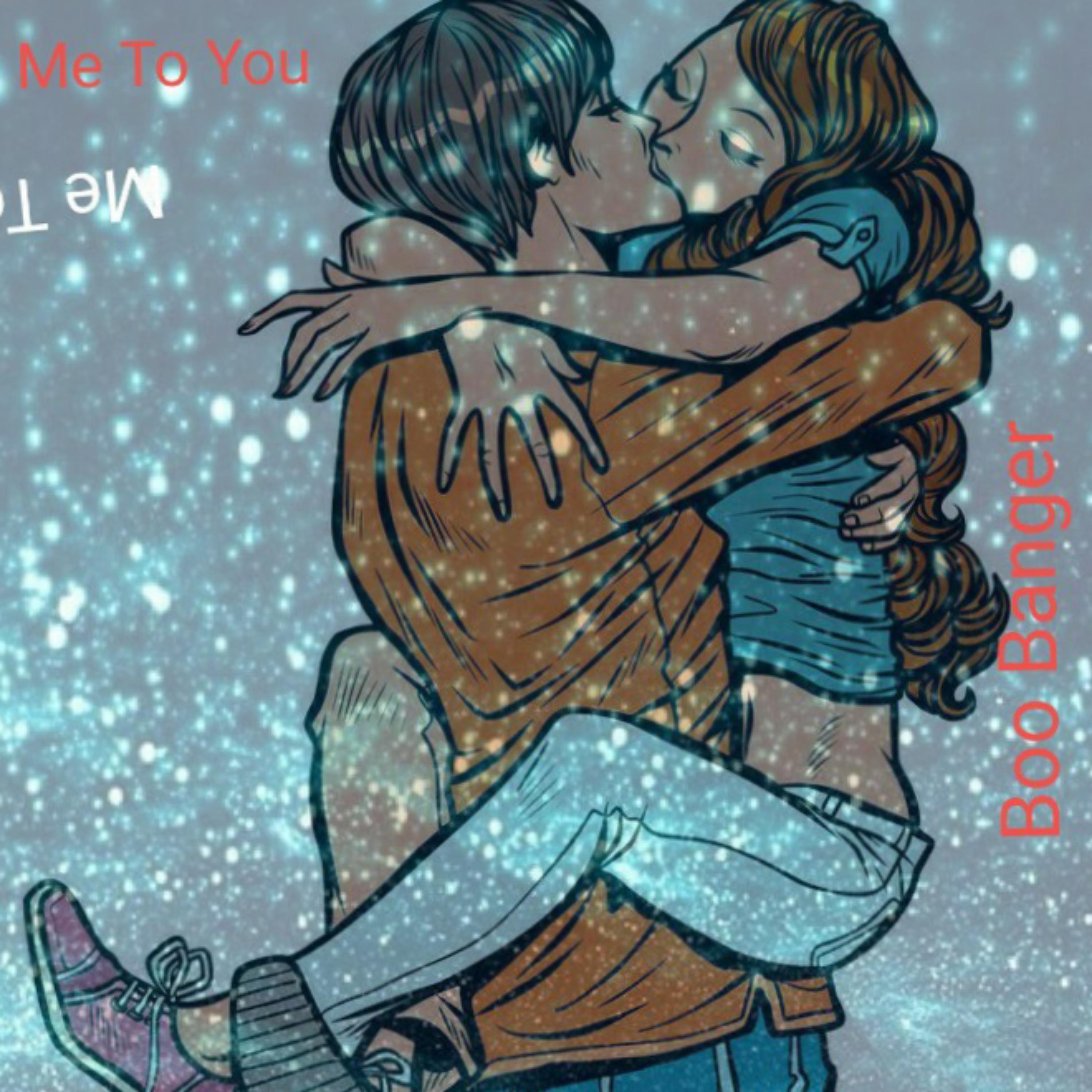 Me to you