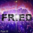 Fried( Pout.H original mix )