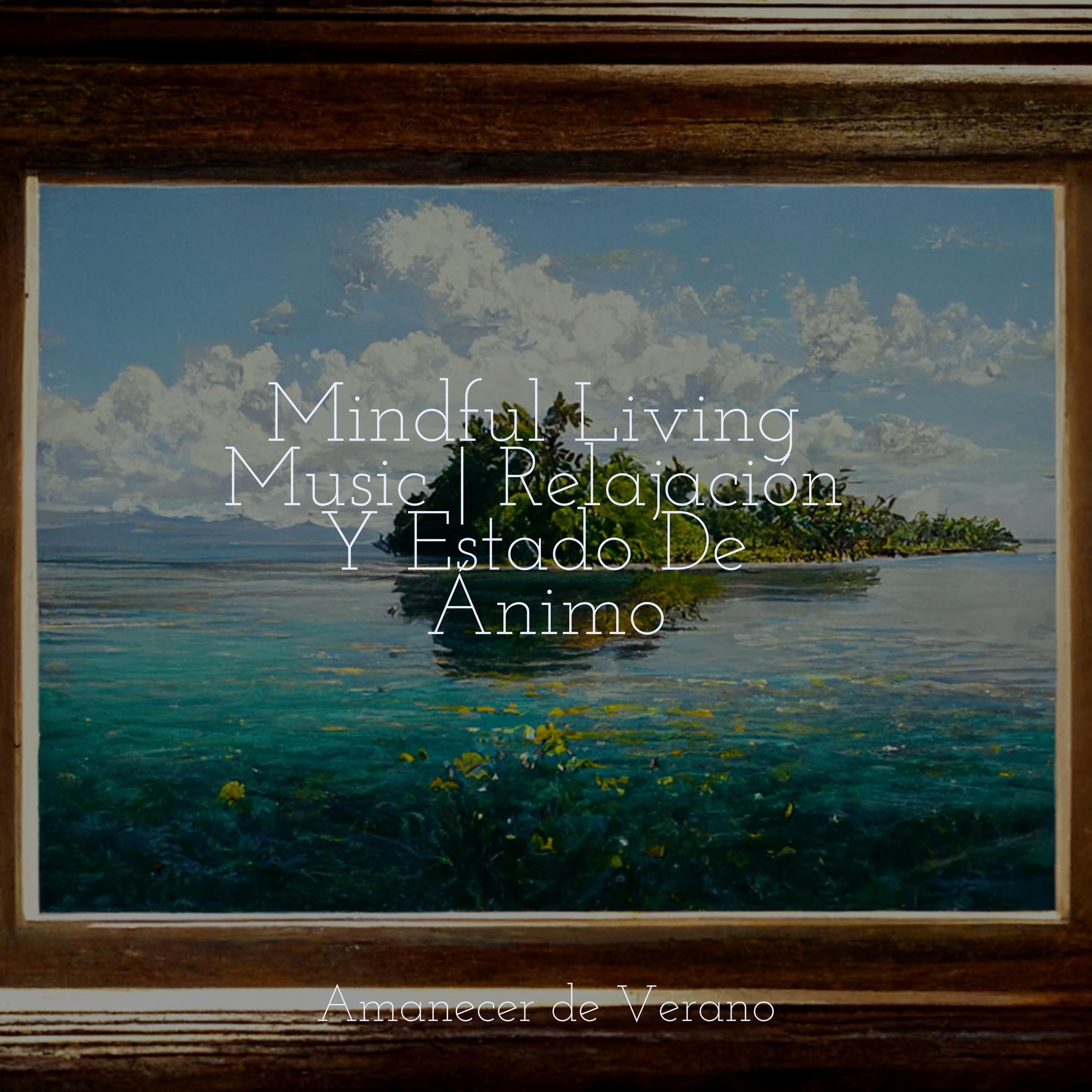 Mindful Living Music | Relajación Y Estado De Ánimo