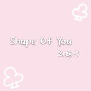 Shape of You