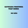 MC Igão - Catucada Profunda Trap (Remix)