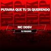 Mc DDSV - Putaria Que Tu Ta Querendo