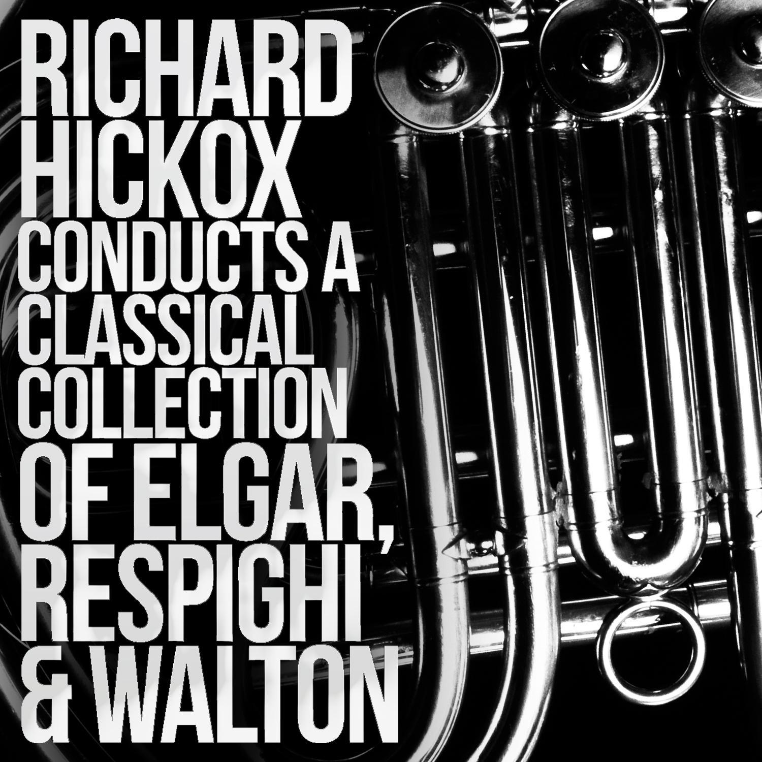 Richard Hickox Conducts a Classical Collection of Elgar, Respighi, Walton专辑