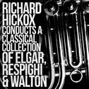 Richard Hickox Conducts a Classical Collection of Elgar, Respighi, Walton专辑