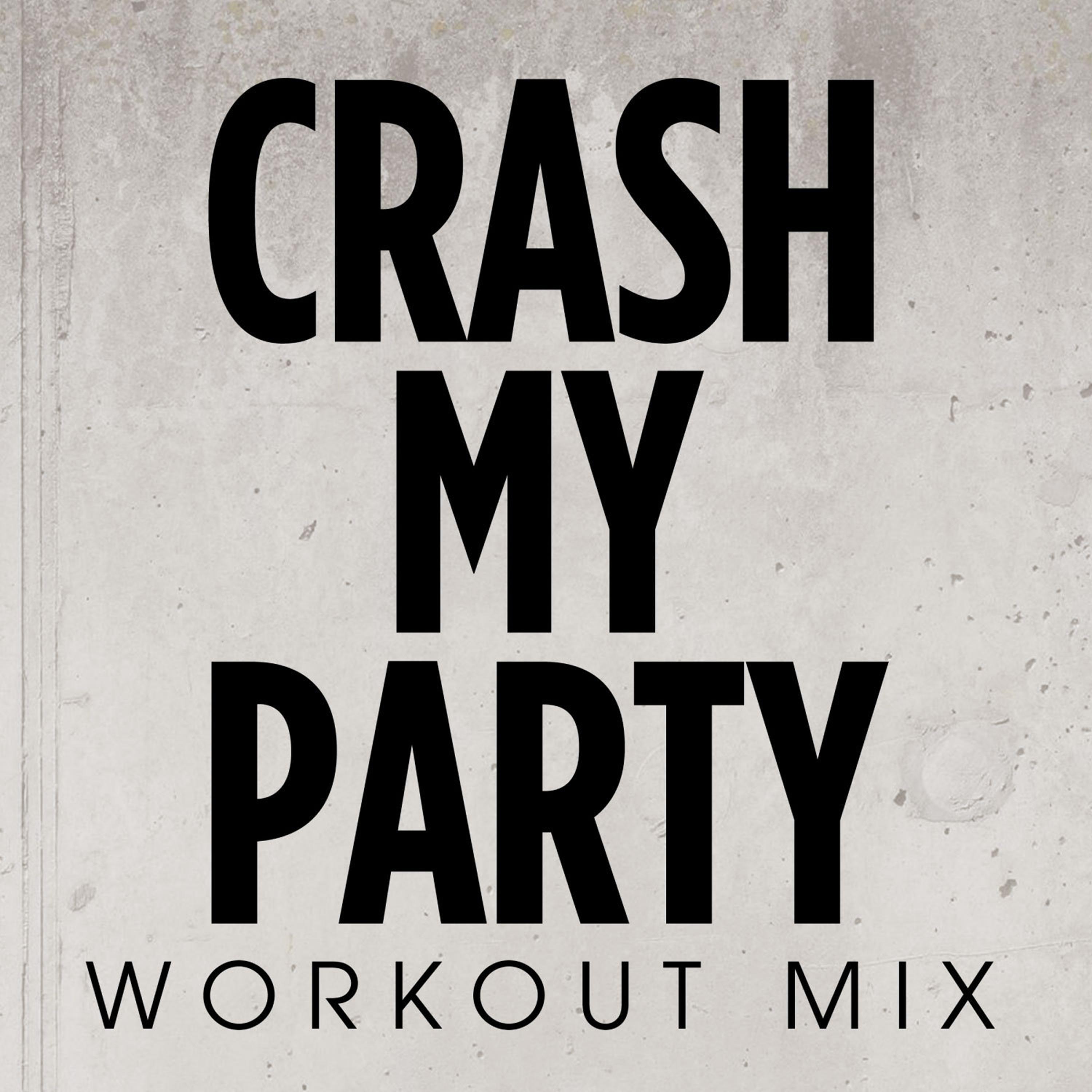Crash My Party Workout Mix - Single