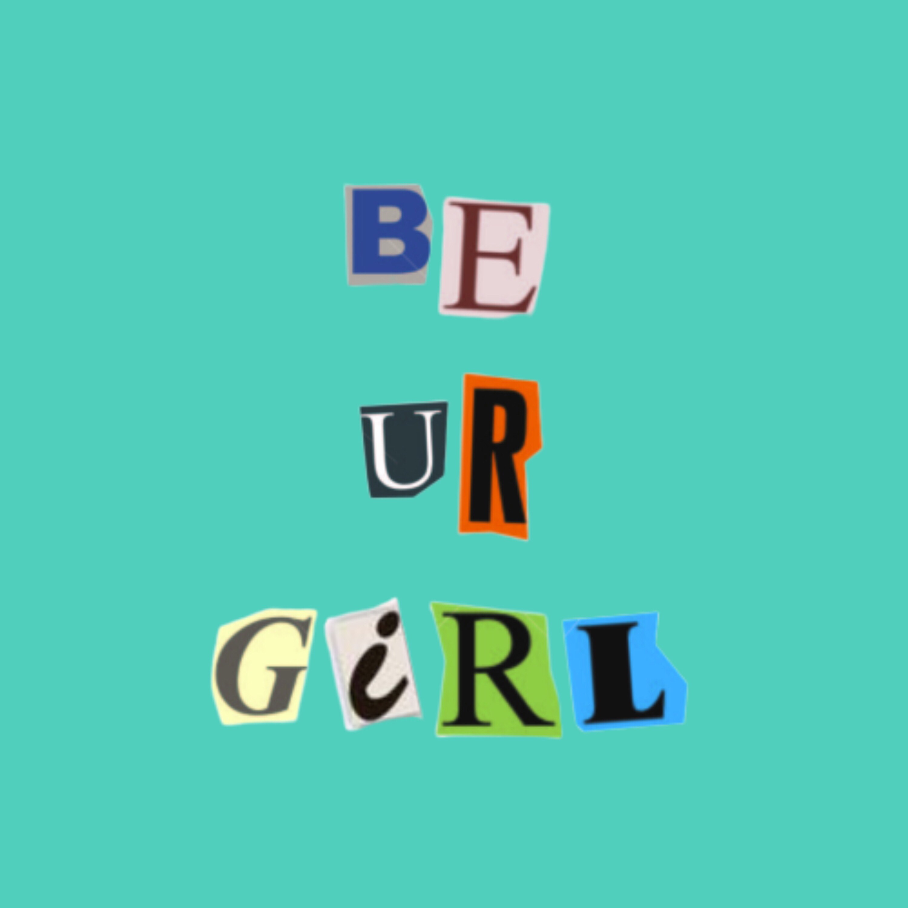 be ur girl