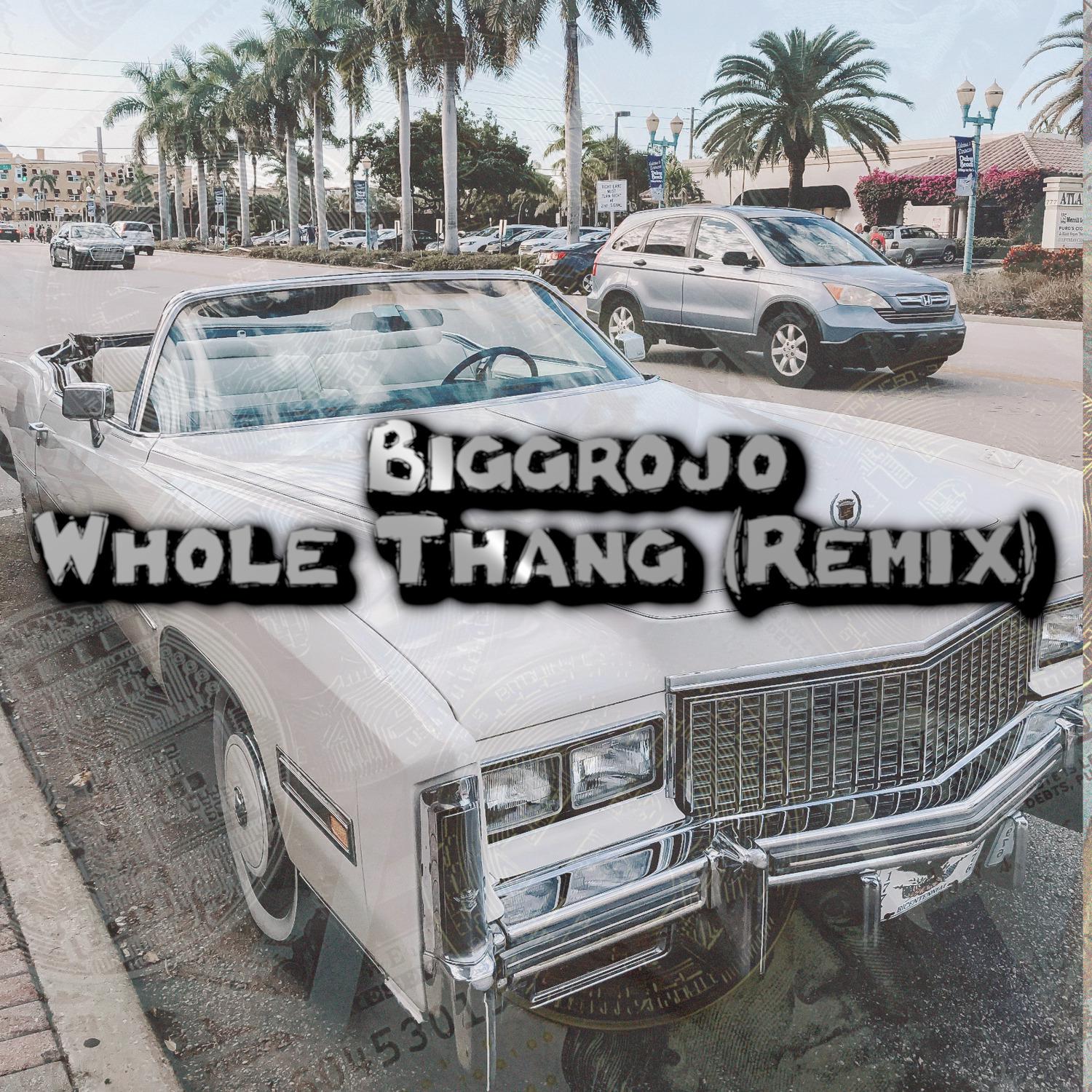 Biggrojo - Whole Thang (Remix)
