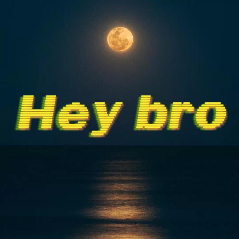Hey bro