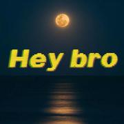 Hey bro