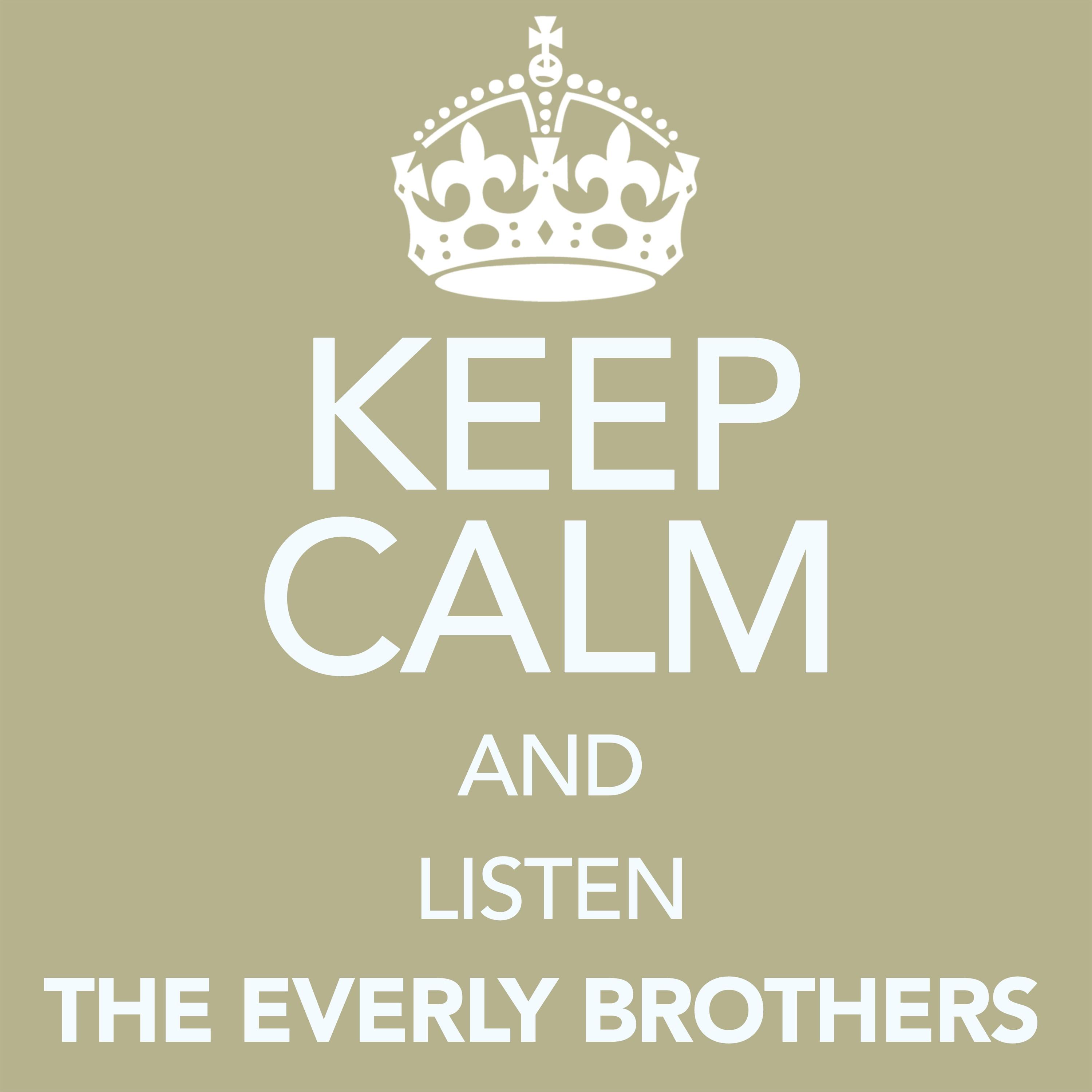 Keep Calm and Listen the Everly Brothers