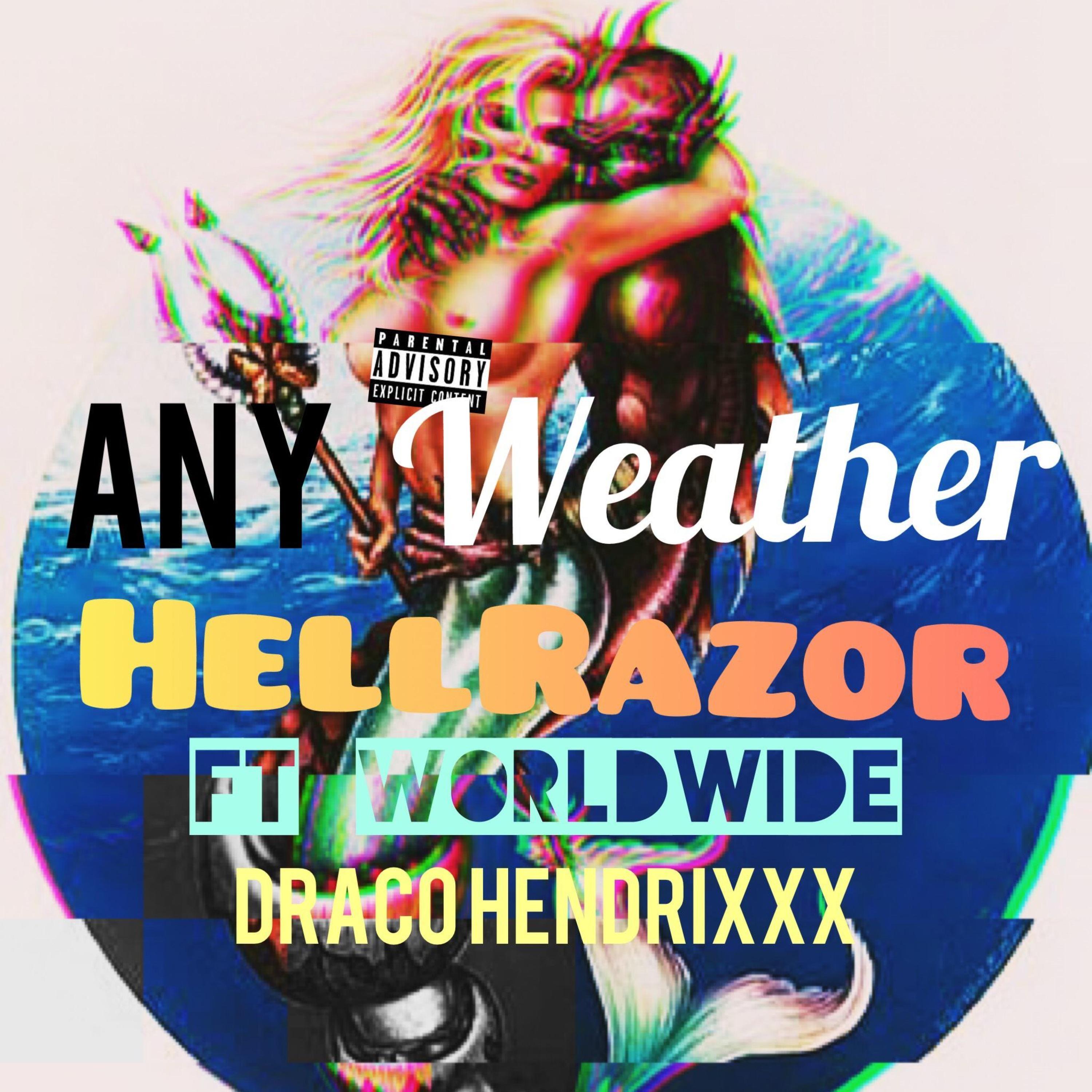 Any Weather (feat. Worldwide & Draco Hendrixxx)