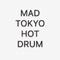 Mad Tokyo Hot Drum专辑