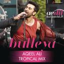 Bulleya (Tropical Mix By Aqeel Ali) [From "Ae Dil Hai Mushkil"]