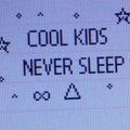 COOL KIDS NEVER SLEEP