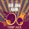 Anurag Abhishek - Ruk Jana Nahin - Trap Mix