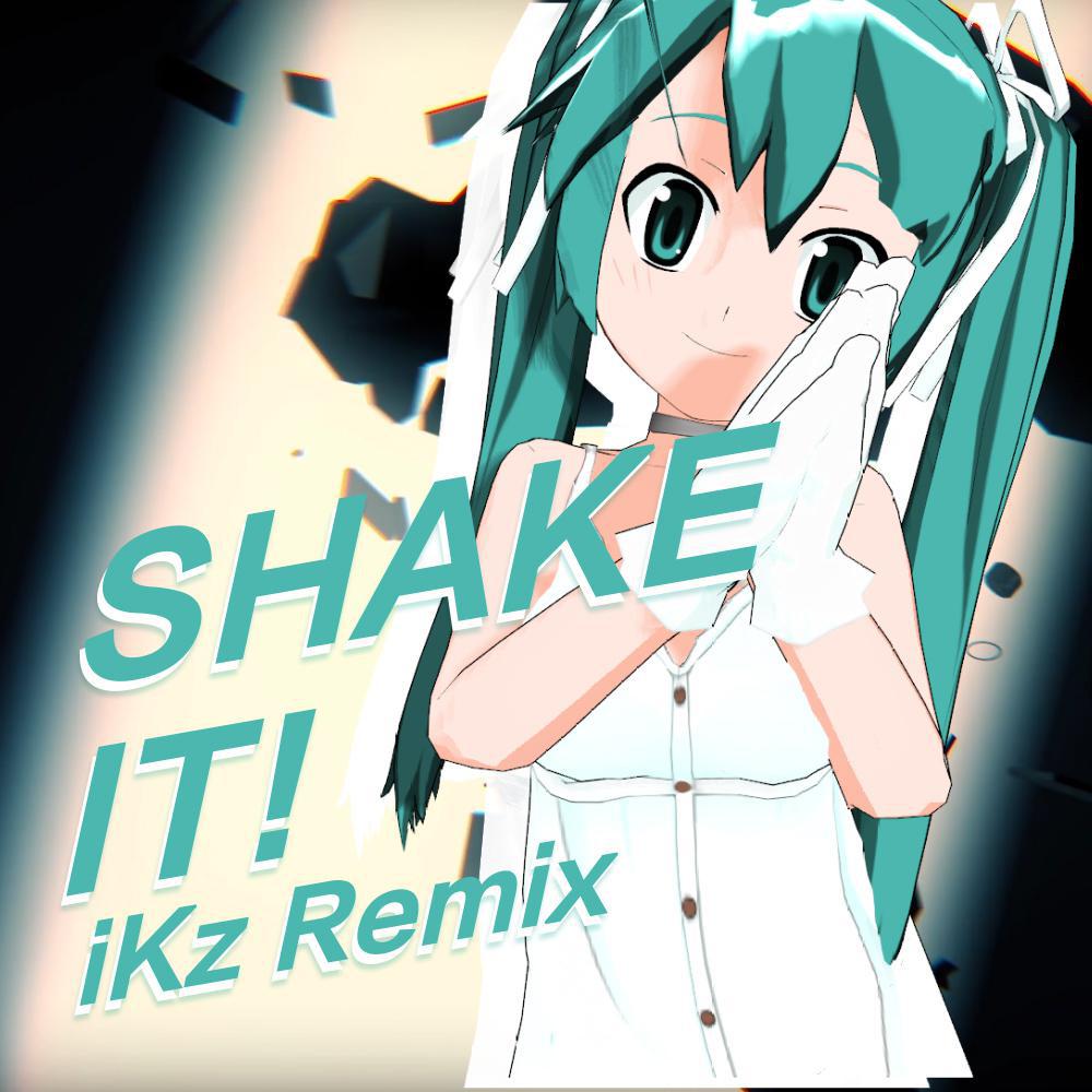 Shake it! -iKz Remix (完整版)