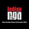 IndianRaga - Blue Suede Shoes - Fusion Raga - Adi Tala (Indian Mix)