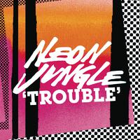 Trouble - Neon Jungle 女歌手 （节奏加强版本 带和声）