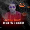 MC CABEÇA DA LESTE - Desce Faz o Macetin (feat. Dj Arthur Do Taquaril)