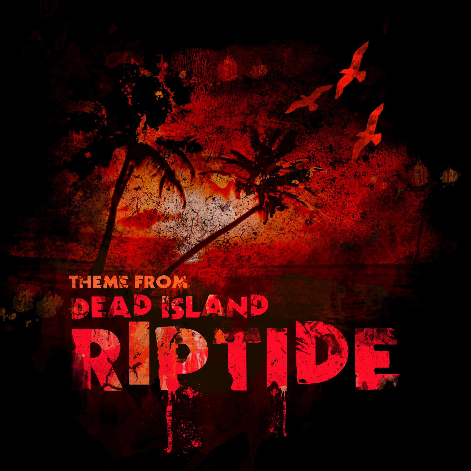 Dead Island: Riptide Theme (From "Dead Island: Riptide")