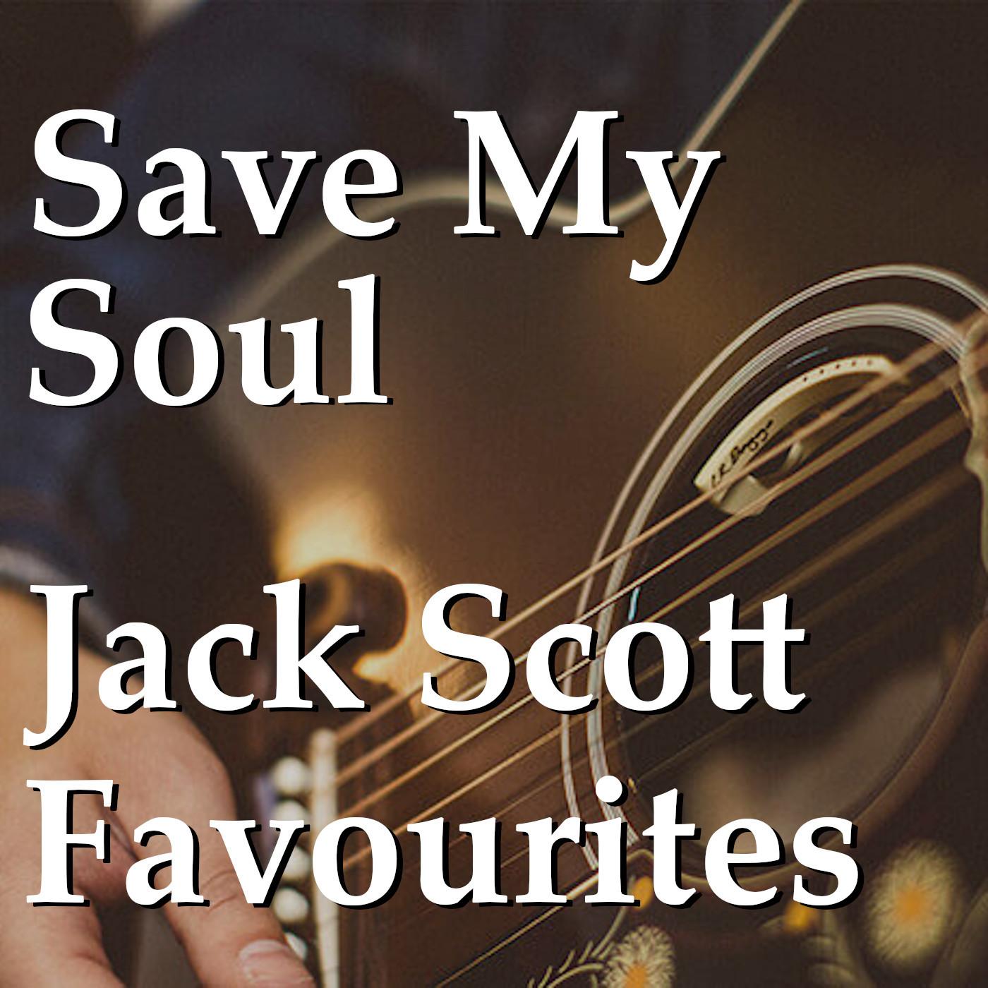 Save My Soul Jack Scott Favourites