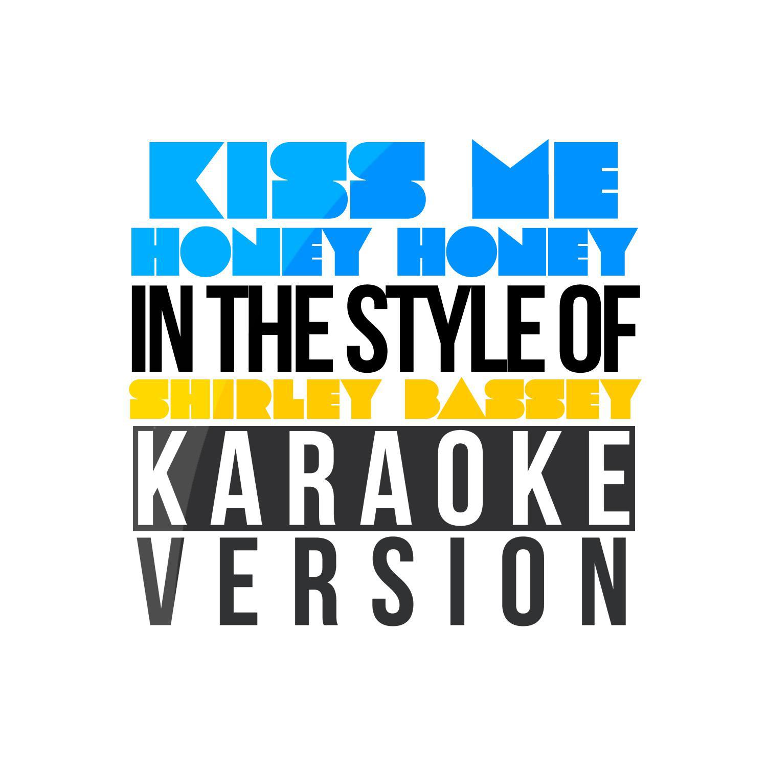 Kiss Me Honey Honey (In the Style of Shirley Bassey) [Karaoke Version] - Single专辑