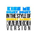 Kiss Me Honey Honey (In the Style of Shirley Bassey) [Karaoke Version] - Single专辑