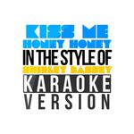 Kiss Me Honey Honey (In the Style of Shirley Bassey) [Karaoke Version] - Single专辑