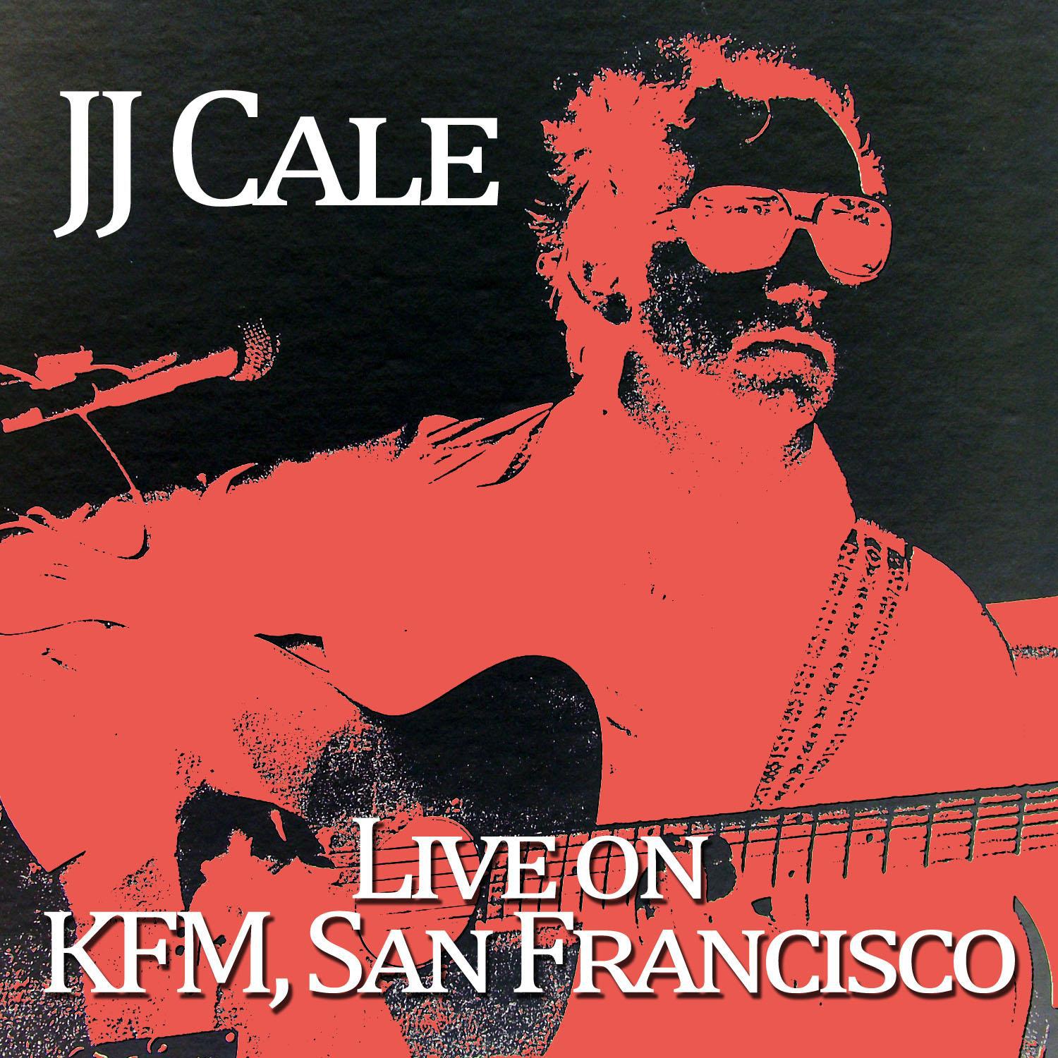 J.J. Cale - Live on Kfc, San Francisco专辑