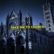 Take me to church