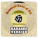 Greatest Love of All (In the Style of Whitney Houston) [Karaoke Version] - Single专辑