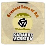 Greatest Love of All (In the Style of Whitney Houston) [Karaoke Version] - Single专辑