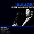 Blue Lester - Lester Young's First Takes