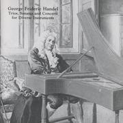 George Frideric Handel: Trios, Sonatas And Concerti For Diverse Instruments