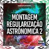 DJ KEVIN7 - Montagem Regularização Astrônomica 2