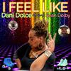 Dani Dolce - I Feel Like